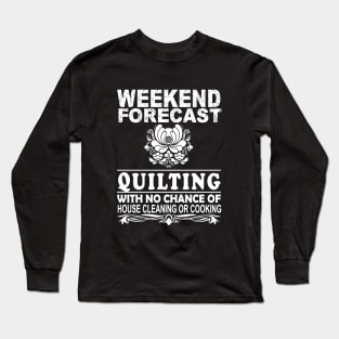 Weekend Forecast Quilting With No Chance Of House Cleaning Or Cooking Bbq Mama Long Sleeve T-Shirt